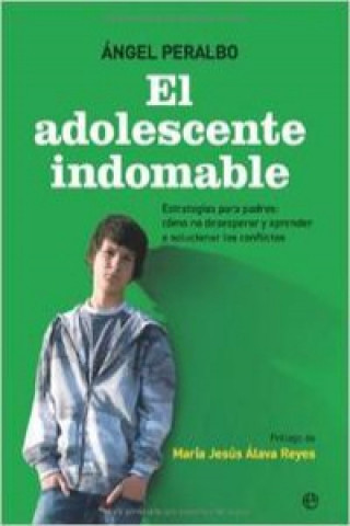 Könyv El adolescente indomable : estrategias para padres : cómo no desesperar y aprender a solucionar los conflictos Ángel Peralbo Fernández