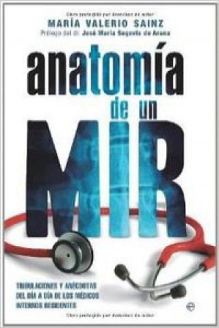 Carte Anatomía de un MIR : tribulaciones y anécdotas del día a día de los médicos internos residentes María Valerio Sainz