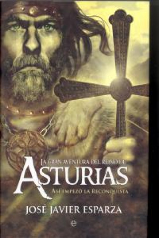 Carte La gran aventura del reino de Asturias : así empezó la Reconquista José Javier Esparza Torres