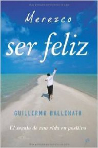 Książka Merezco ser feliz : el regalo de una vida en positivo Guillermo Ballenato Prieto