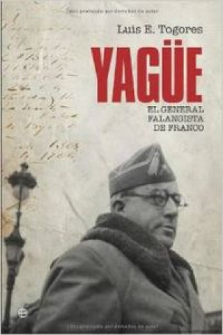 Kniha Yagüe : el general falangista de Franco Luis Eugenio Togores Sánchez