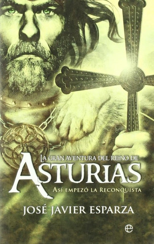 Carte La gran aventura del Reino de Asturias : así empezó la reconquista José Javier Esparza Torres