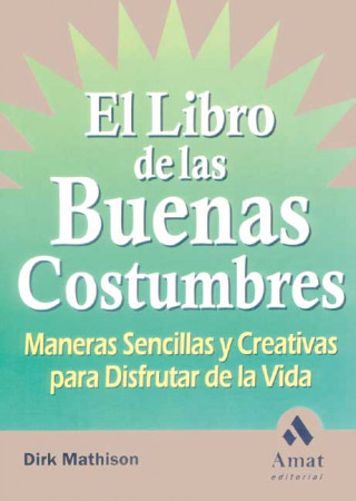 Kniha El libro de las buenas costumbres : maneras sencillas y creativas para disfrutar de la vida Dirk Mathison