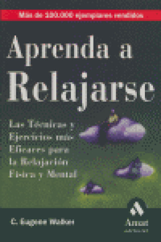 Kniha Aprenda a relajarse : las técnicas y ejercicios más eficaces para la relajación física y mental C. Eugene Walker