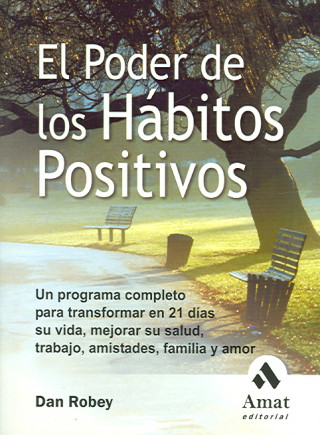 Könyv El poder de los hábitos positivos : un programa completo para transformar en 21 días su vida, mejorar su salud, trabajo, amistades, familia y amor Dan Robey