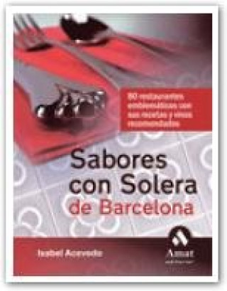 Carte Sabores con solera de Barcelona : 80 restaurantes emblemáticos con sus recetas y vinos recomendados Isabel Acevedo Carrero
