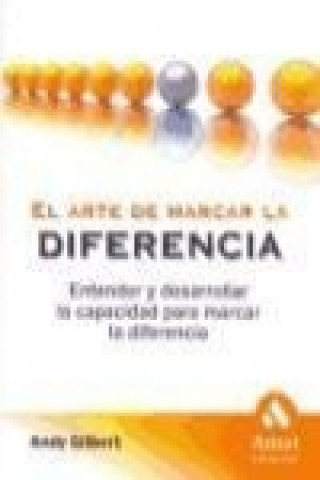 Kniha El arte de marcar la diferencia : entender y desarrollar la capacidad para marcar la diferencia Andy Gilbert