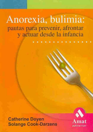 Carte Anorexia, bulimia : pautas para prevenir, afrontar y actuar desde la infancia Solange Cook-Darzens