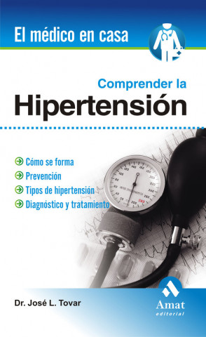 Könyv Comprender la hipertensión : cómo se forma, prevención, tipos de hipertensión, diagnóstico y tratamiento José Luis Tovar Méndez