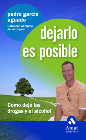 Könyv Dejarlo es posible : cómo dejé las drogas y el alcohol Pedro García Aguado