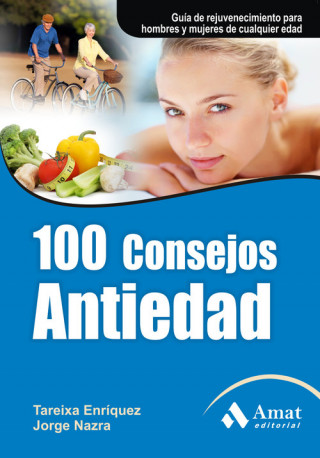 Книга 100 consejos antiedad : guía de rejuvenecimiento para hombres y mujeres de cualquier edad TAREIXA ENRIQUEZ