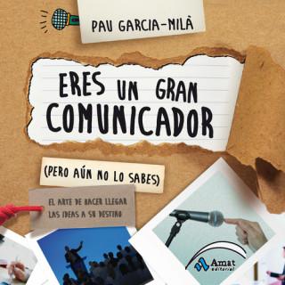 Kniha Eres un gran comunicador (pero aún no lo sabes): el arte de hacer llegar las ideas a su destino PAU GARCIA