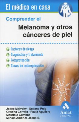 Carte Comprender el melanoma y otros cánceres de piel: Factores de riesgo. Diagnóstico y tratamiento. Fotoprotección. Claves de autoexploración MALVEHY