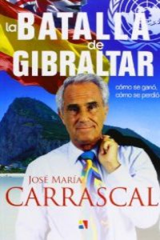 Knjiga La batalla de Gibraltar : cómo se ganó, cómo se perdió José María Carrascal