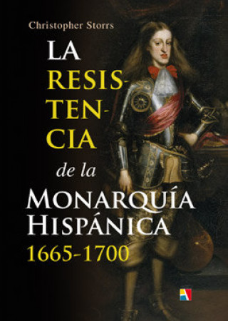 Carte La resistencia de la monarquía hispánica, 1665-1700 Christopher Storrs