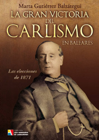 Könyv La gran victoria del carlismo en Baleares : las elecciones de 1871 Marta Gutiérrez Balzátegui