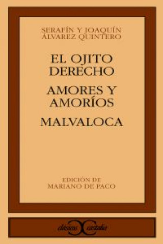 Kniha El ojito derecho ; Amores y amoríos ; Malvaloca SERAFIN ALVAREZ QUINTERO