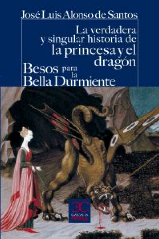 Kniha La verdadera y singular historia de la princesa y el dragón ; Besos para le Bella Durmiente José Luis Alonso de Santos
