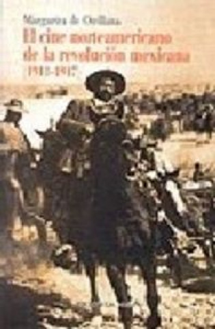 Knjiga El cine norteamericano de la Revolución Mexicana (1911-1917) Margarita de Orellana