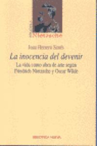 Książka La inocencia del devenir : la vida como obra de arte según Friedrich Nietzsche y Oscar Wilde Juan Herrero Senés