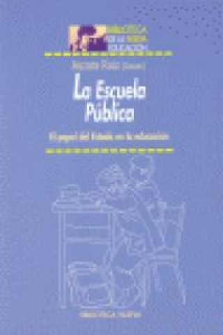 Kniha La escuela pública : el papel del Estado en la educación Aurora . . . [et al. ] Ruiz González