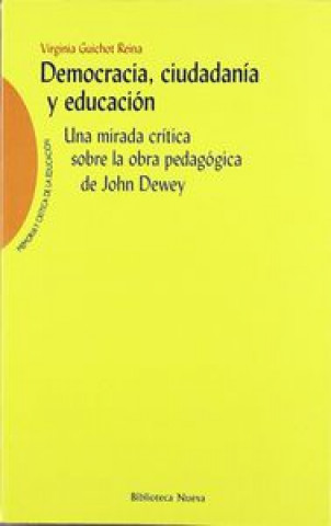 Knjiga Democracia, ciudadanía y educación : una mirada crítica sobre la obra pedagógica de John Deney Virginia Guichot Reina