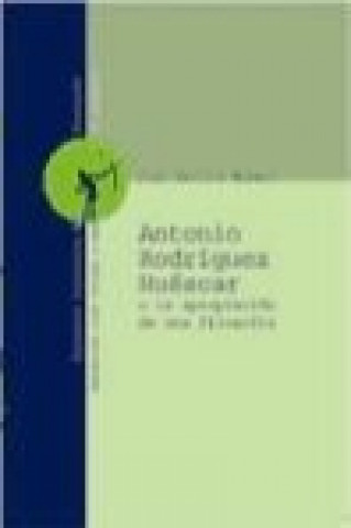 Kniha Antonio Rodríguez Huéscar o La apropiación de una filosofía Juan Padilla Moreno