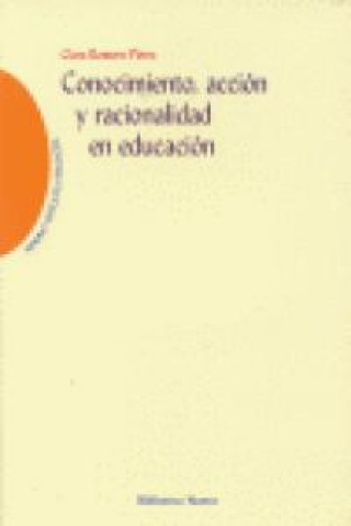 Βιβλίο Conocimiento, acción y racionalidad en educación Clara Romero Pérez