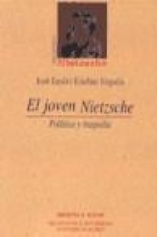 Книга El joven Nietzscae : política y tragedia José Emilio Esteban Enguita