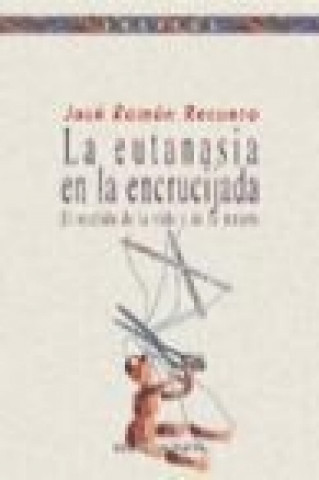 Book La eutanasia en la encrucijada : el sentido de la vida y de la muerte José Ramón Recuero Astray