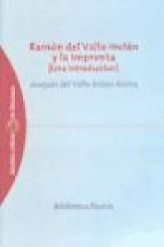 Carte Ramón del Valle-Inclán y la imprenta : (una introducción) Joaquín del Valle-Inclán Alsina