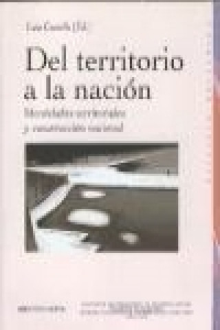 Könyv Del territorio a la nación : identidades territoriales y construcción nacional Luis Castells