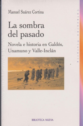 Kniha La sombra del pasado : novela histórica en Galdós, Unamuno y Valle-Inclán Manuel Suárez Cortina
