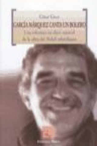 Carte García Márquez canta un bolero : una relectura en clave musical de la obra del Nobel colombiano César Coca García