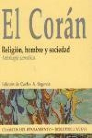 Knjiga El Corán : religión, hombre y sociedad : antología temática Carlos Andrés Segovia del Corral