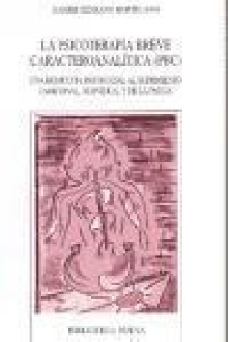 Książka La psicoterapia breve caracteroanalítica (PBC) : una respuesta psicosocial al sufrimiento emocional, individual y de la pareja Xavier Serrano Hortelano