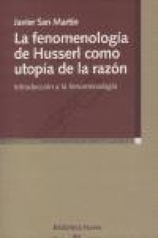 Livre La fenomenología de Husserl como utopía de la razón : introducción a la fenomenología Javier San Martín