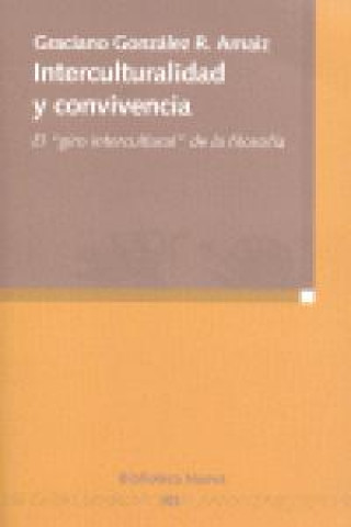 Kniha Interculturalidad y convivencia : el "giro intercultural" de la filosofía Graciano González R. Arnaiz