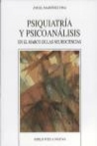Kniha Psiquiatría y psicoanálisis : en el marco de las neurociencias Angel Martínez Pina