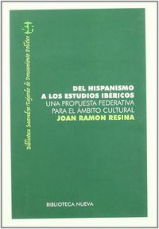 Könyv Del hispanismo a los estudios ibéricos : una propuesta federativa para el ámbito cultural Joan Ramon Resina Bonet