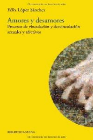 Kniha Amores y desamores : procesos de vinculación y desvinculación sexuales y afectivos Félix López Sánchez