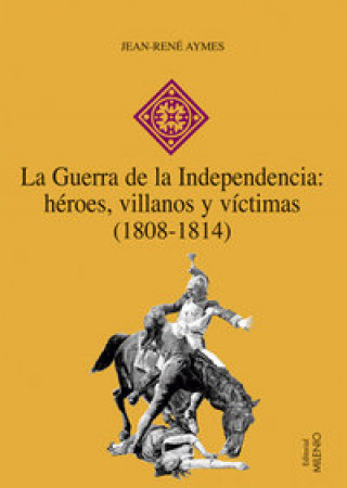 Kniha La Guerra de la Independencia : héroes, villanos y víctimas (1808-1814) Jean-René Aymes