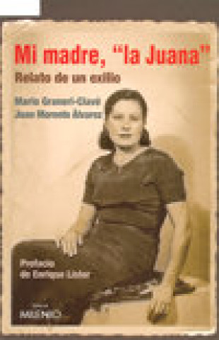 Könyv Mi madre, "La Juana" : relato de un exilio Mario Graneri-Clave