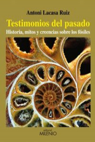 Kniha Testimonios del pasado : historia, mitos y creencias sobre los fósiles Antonio Lacasa Ruiz