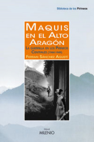 Książka Maquis en el Alto Aragón : la guerrilla en los Pirineos Centrales, 1944-1949 Ferran Sánchez i Agustí