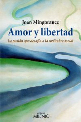 Libro Amor y libertad : la pasión que desafía a la urdimbre social JOAN MINGORANCE