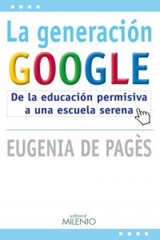 Book La generación Google : de la educación permisiva a una escuela serena EUGENIA DE PAGES