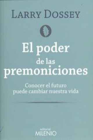 Knjiga El poder de las premoniciones : conocer el futuro puede cambiar nuestra vida LARRY DOSSEY