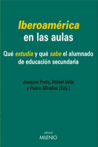 Könyv Iberoamérica en las aulas: Qué estudia y qué sabe el alumnado de educación secundaria JOAQUIN PRATS