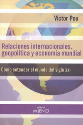 Könyv Relaciones internacionales, geopolíticas y economía mundial: Cómo entender el mundo del siglo XXI 